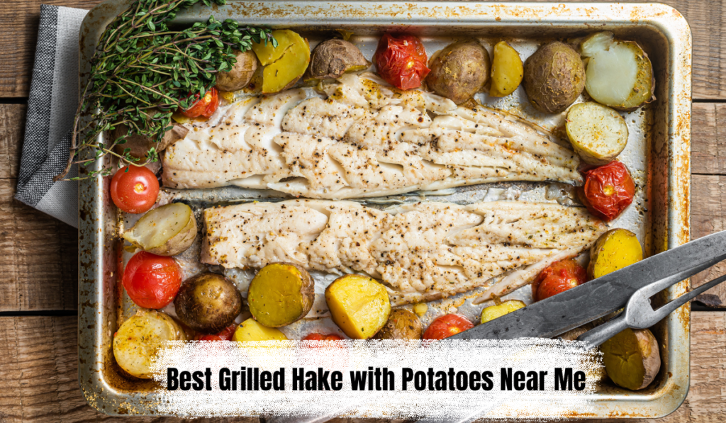 Best Grilled Hake with Potatoes Near Me