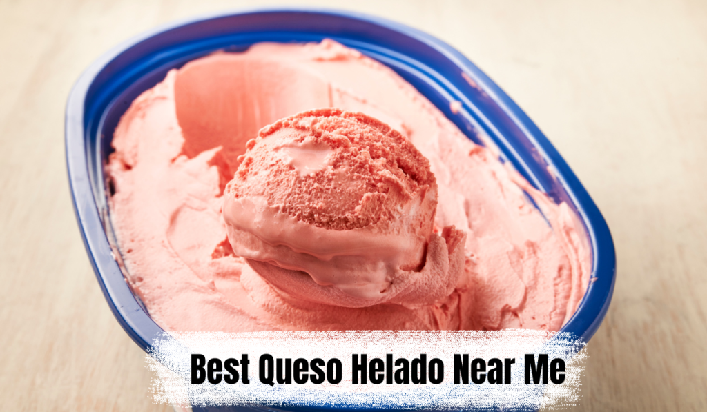 Best Queso Helado Near Me
