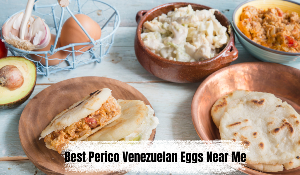 Best Perico Venezuelan Eggs Near Me