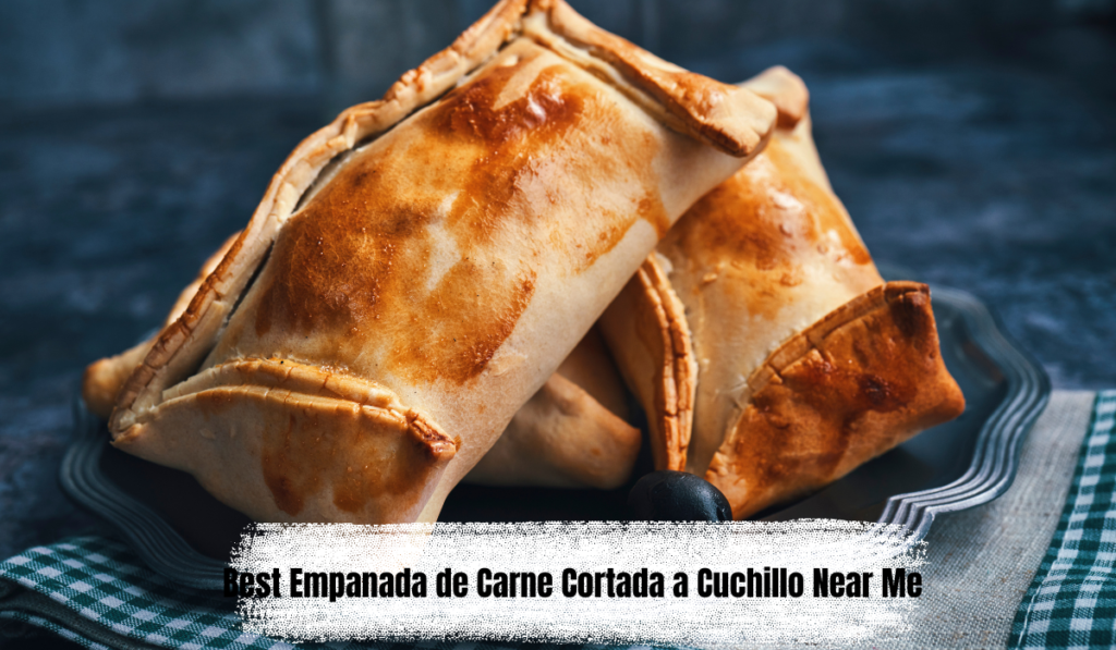 Best Empanada de Carne Cortada a Cuchillo Near Me