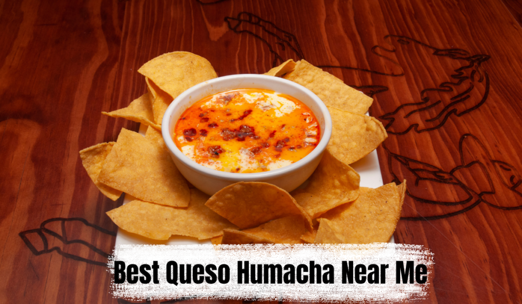 Best Queso Humacha Near Me