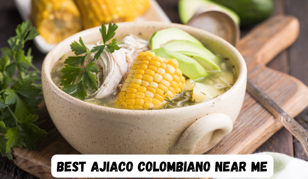 Best Ajiaco Colombiano Near Me